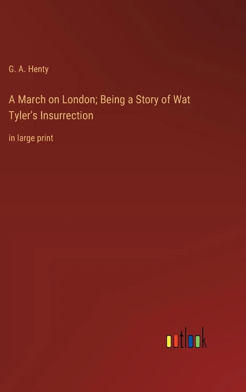 A March on London; Being a Story of Wat Tyler's Insurrection: in large print - Image 1