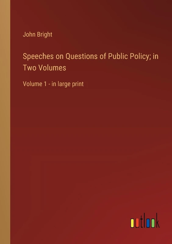 Speeches on Questions of Public Policy; in Two Volumes: Volume 1 - in large print