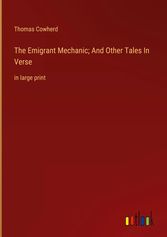 The Emigrant Mechanic; And Other Tales In Verse: in large print