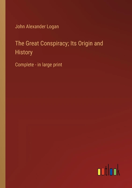 The Great Conspiracy; Its Origin and History: Complete - in large print