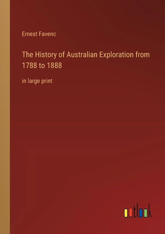 The History of Australian Exploration from 1788 to 1888: in large print