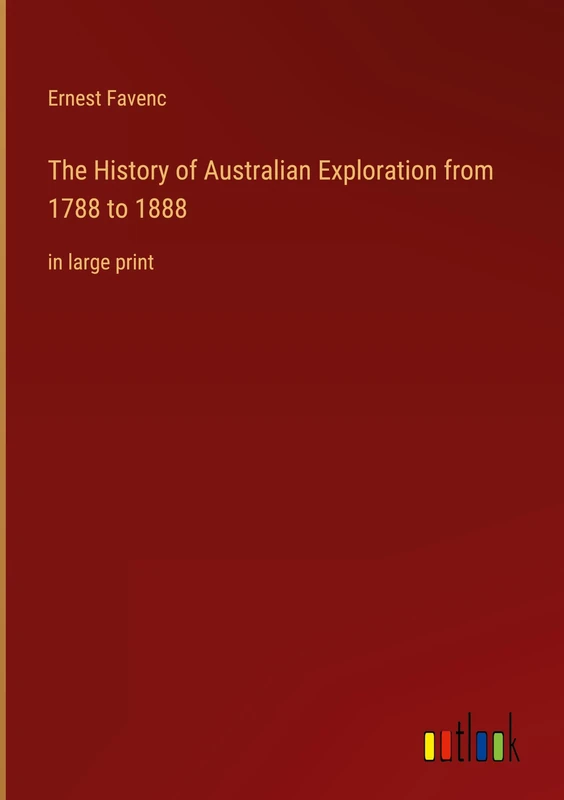 The History of Australian Exploration from 1788 to 1888: in large print