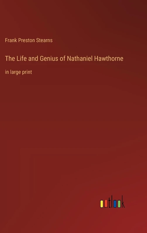 The Life and Genius of Nathaniel Hawthorne: in large print