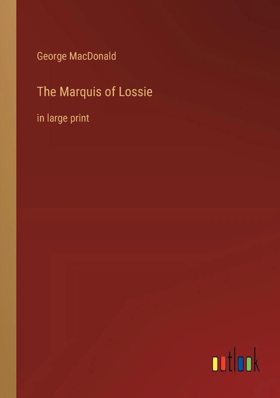 The Marquis of Lossie: in large print