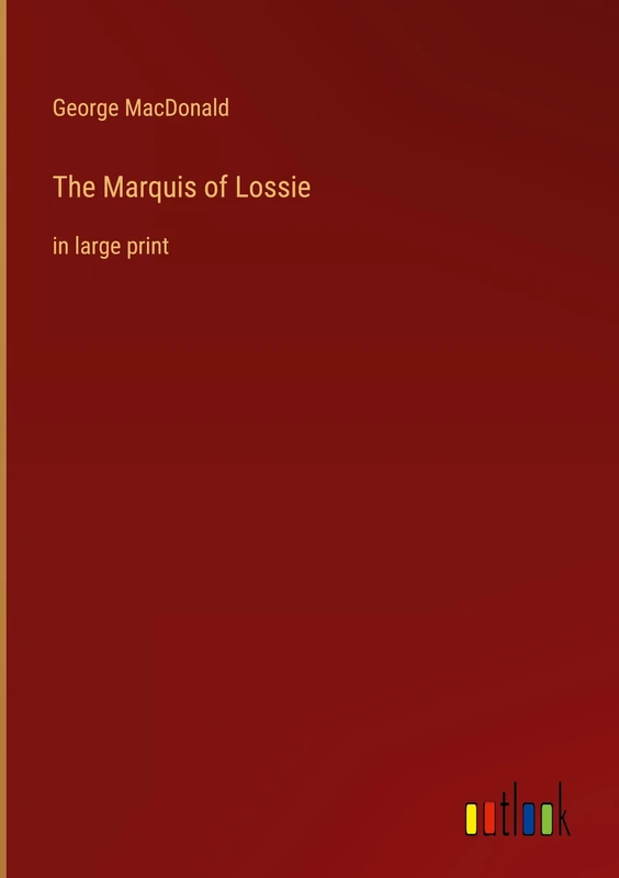 The Marquis of Lossie: in large print