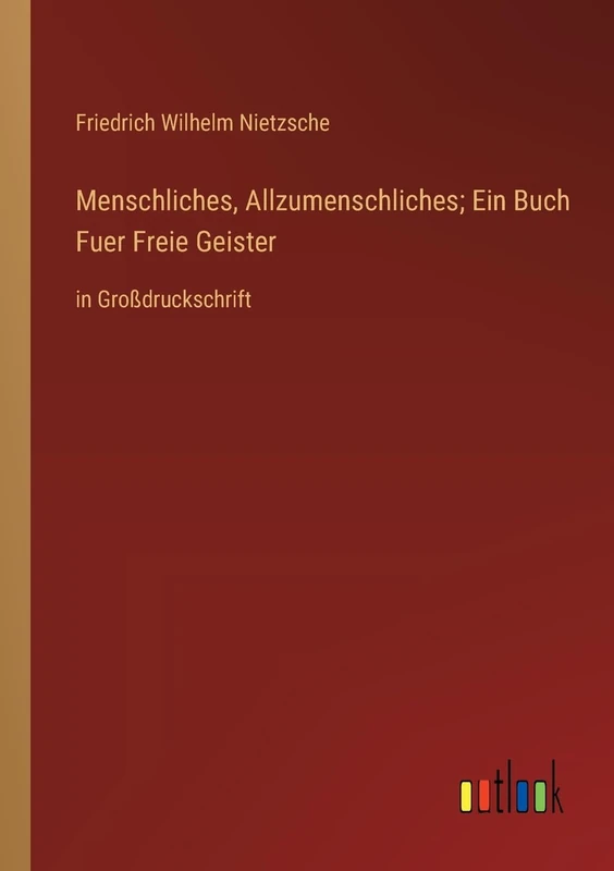 Menschliches, Allzumenschliches; Ein Buch Fuer Freie Geister: in Großdruckschrift