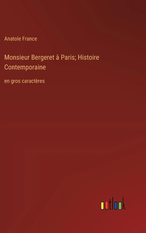 Monsieur Bergeret à Paris; Histoire Contemporaine: en gros caractères