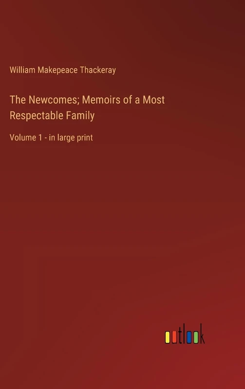 The Newcomes; Memoirs of a Most Respectable Family: Volume 1 - in large print