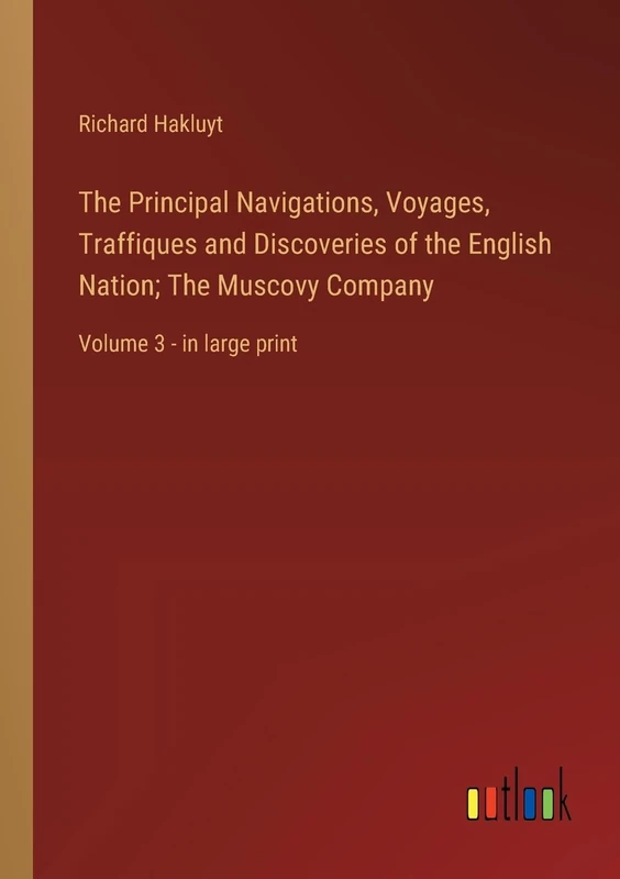 The Principal Navigations, Voyages, Traffiques and Discoveries of the English Nation; The Muscovy Company: Volume 3 - in large print