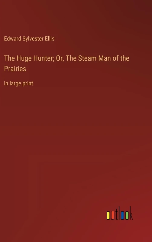 The Huge Hunter; Or, The Steam Man of the Prairies: in large print