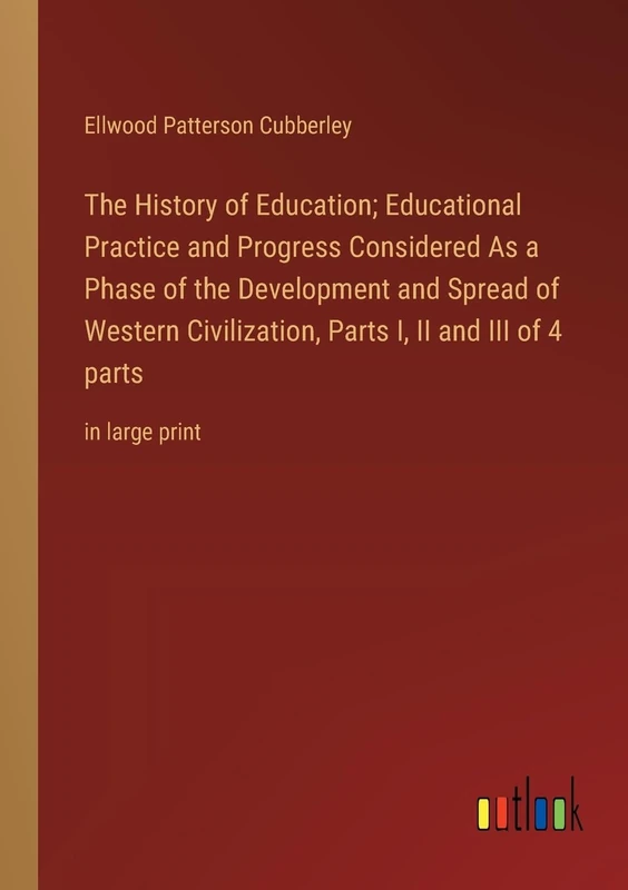 The History of Education; Educational Practice and Progress Considered As a Phase of the Development and Spread of Western Civilization, Parts I, II and III of 4 parts: in large print - Image 1