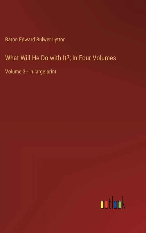 What Will He Do with It?; In Four Volumes: Volume 3 - in large print