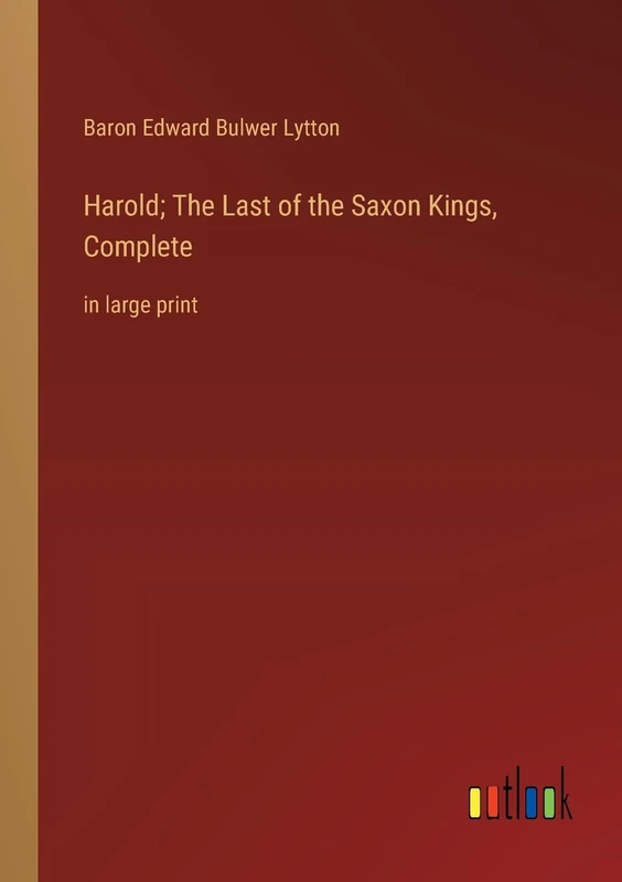 Harold; The Last of the Saxon Kings, Complete: in large print