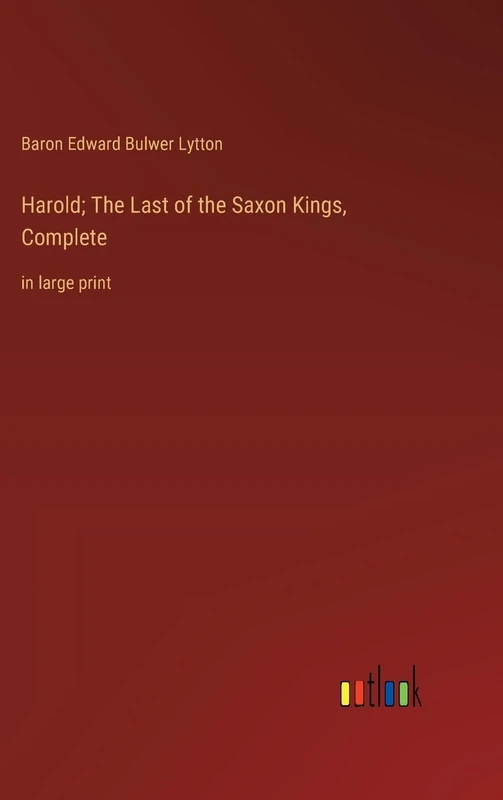 Harold; The Last of the Saxon Kings, Complete: in large print