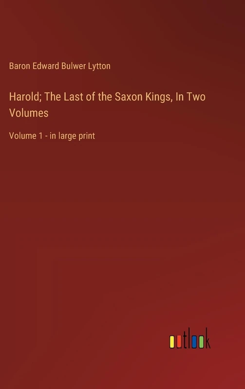 Harold; The Last of the Saxon Kings, In Two Volumes: Volume 1 - in large print