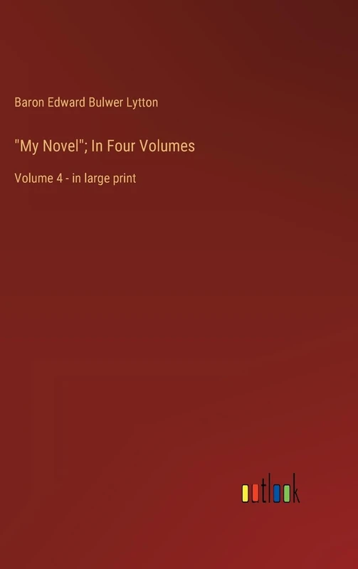"My Novel"; In Four Volumes: Volume 4 - in large print