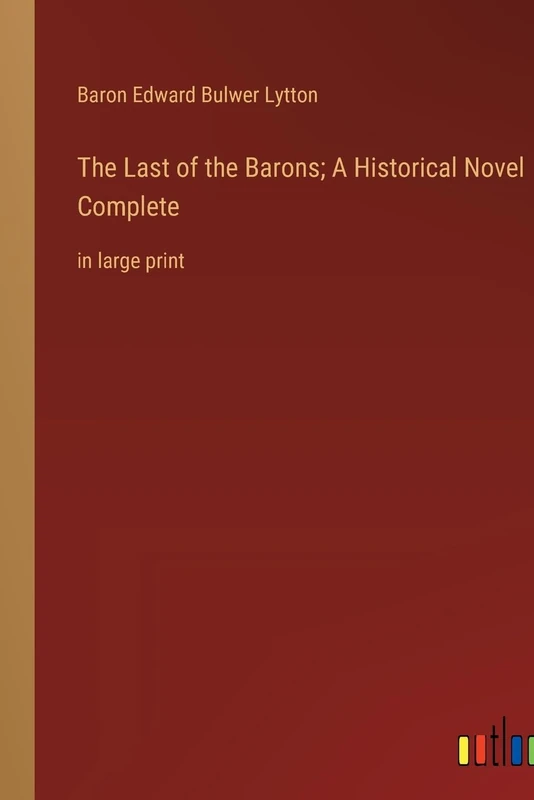 The Last of the Barons; A Historical Novel Complete: in large print