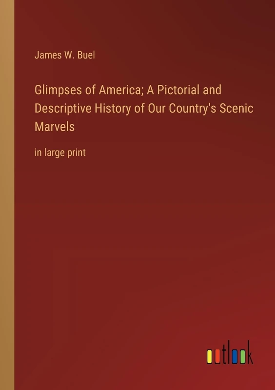 Glimpses of America; A Pictorial and Descriptive History of Our Country's Scenic Marvels: in large print