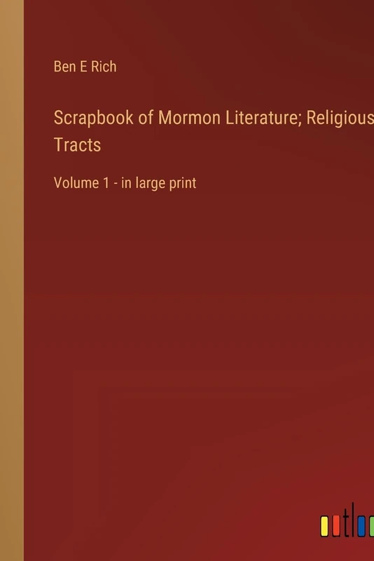 Scrapbook of Mormon Literature; Religious Tracts: Volume 1 - in large print
