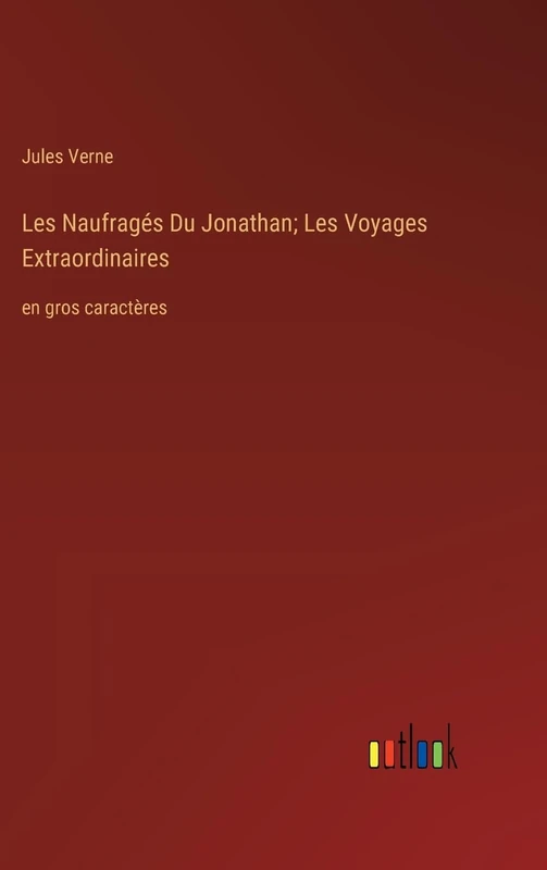Les Naufragés Du Jonathan; Les Voyages Extraordinaires: en gros caractères