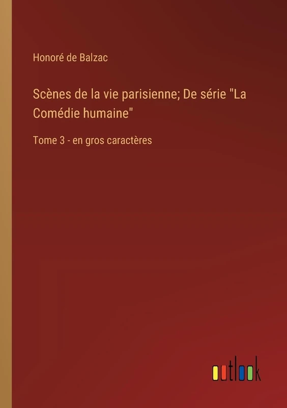 Scènes de la vie parisienne; De série "La Comédie humaine": Tome 3 - en gros caractères