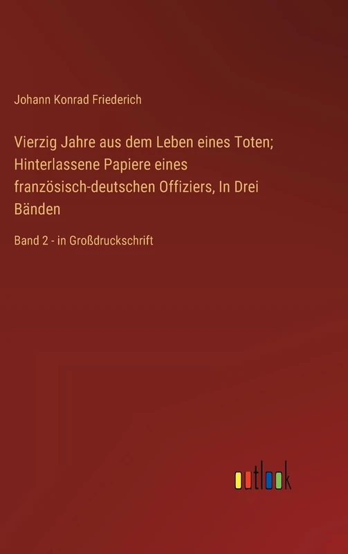 Vierzig Jahre aus dem Leben eines Toten; Hinterlassene Papiere eines französisch-deutschen Offiziers, In Drei Bänden: Band 2 - in Großdruckschrift - Image 1