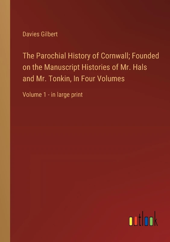 The Parochial History of Cornwall; Founded on the Manuscript Histories of Mr. Hals and Mr. Tonkin, In Four Volumes: Volume 1 - in large print - Image 1