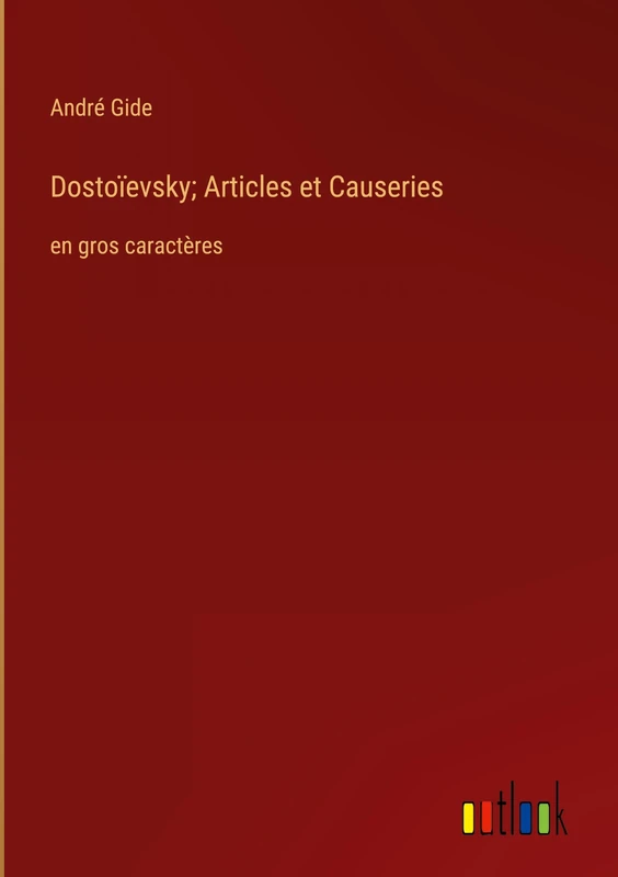 Dostoïevsky; Articles et Causeries: en gros caractères