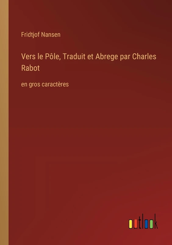 Vers le Pôle, Traduit et Abrege par Charles Rabot: en gros caractères