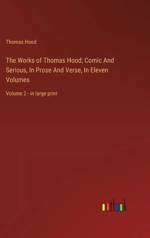 The Works of Thomas Hood; Comic And Serious, In Prose And Verse, In Eleven Volumes: Volume 2 - in large print - Image 1