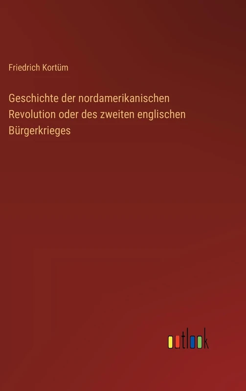 Geschichte der nordamerikanischen Revolution oder des zweiten englischen Bürgerkrieges