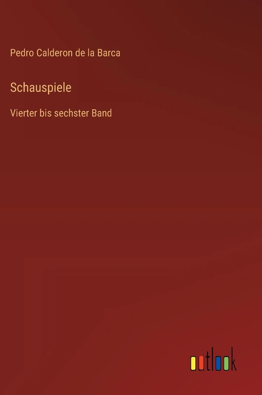 Schauspiele: Vierter bis sechster Band