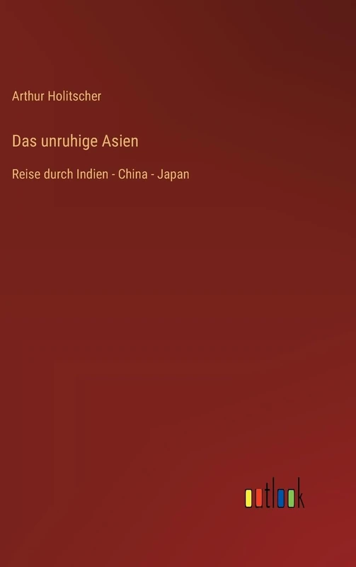 Das unruhige Asien: Reise durch Indien - China - Japan