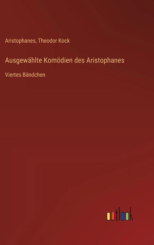 Ausgewählte Komödien des Aristophanes: Viertes Bändchen
