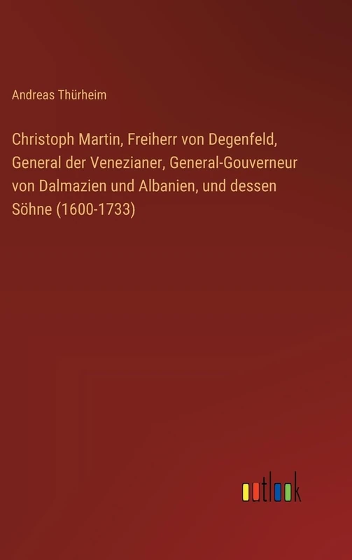 Christoph Martin, Freiherr von Degenfeld, General der Venezianer, General-Gouverneur von Dalmazien und Albanien, und dessen Söhne (1600-1733)