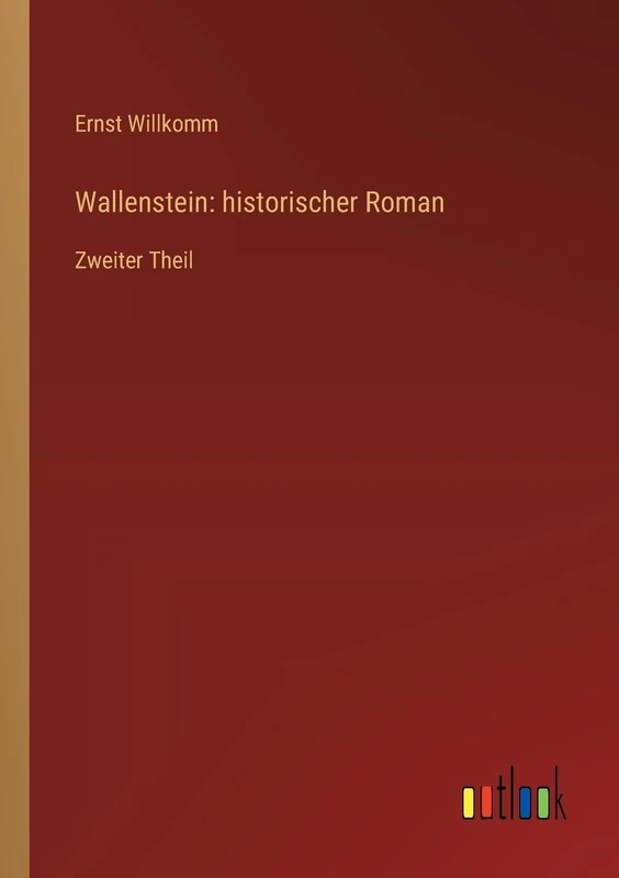 Wallenstein: historischer Roman: Zweiter Theil