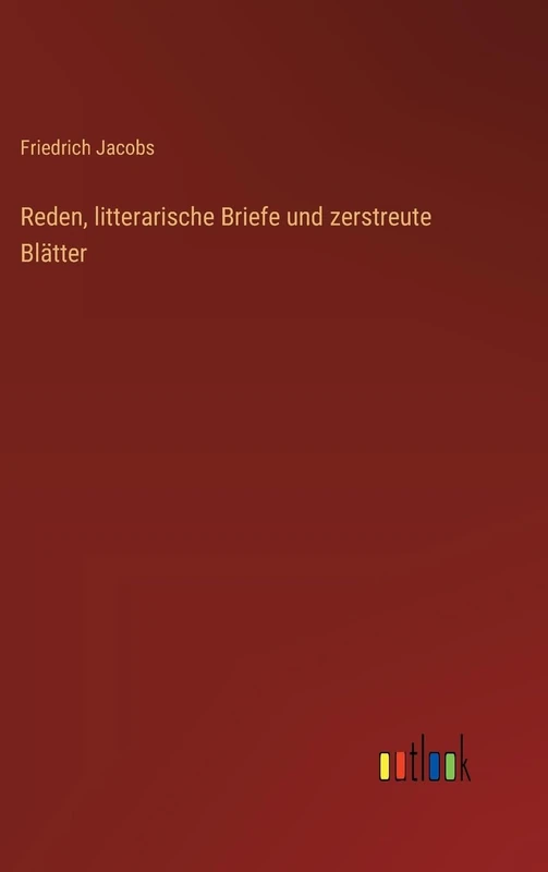 Reden, litterarische Briefe und zerstreute Blätter