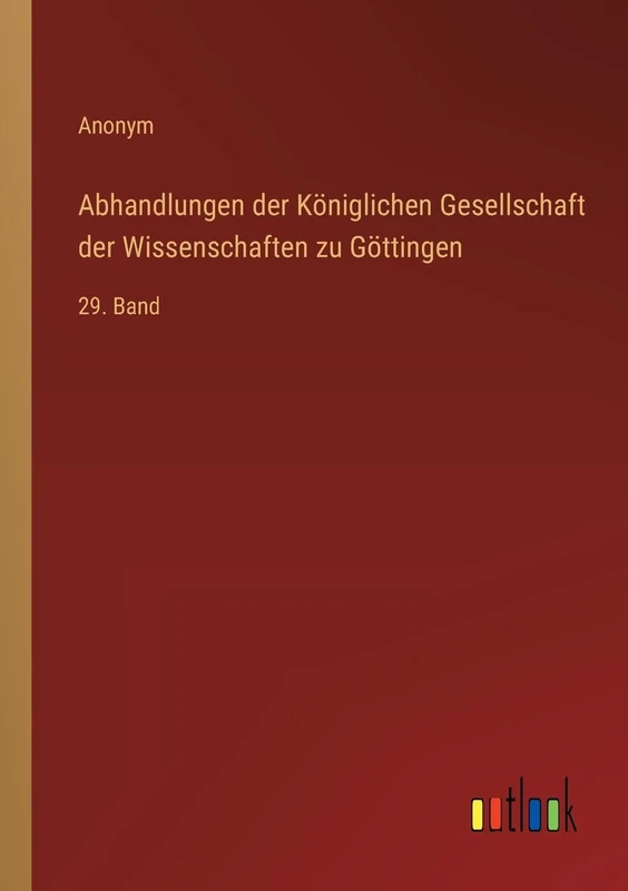 Abhandlungen der Königlichen Gesellschaft der Wissenschaften zu Göttingen: 29. Band