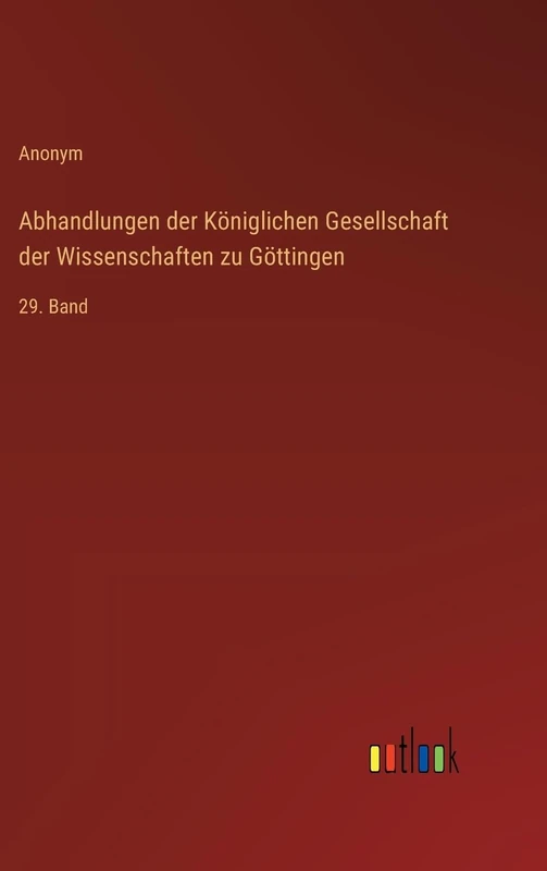 Abhandlungen der Königlichen Gesellschaft der Wissenschaften zu Göttingen: 29. Band