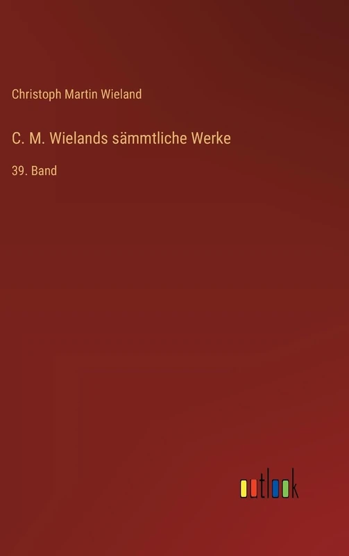 C. M. Wielands sämmtliche Werke: 39. Band