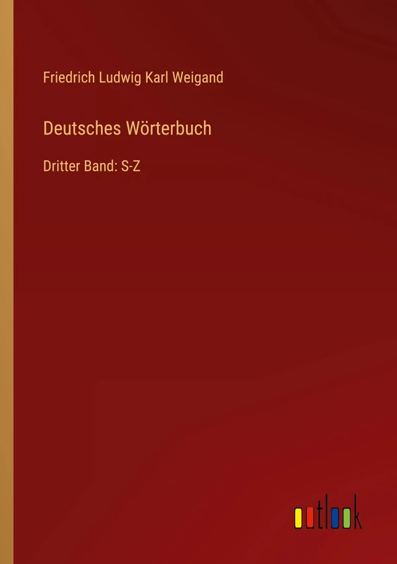 Deutsches Wörterbuch: Dritter Band: S-Z