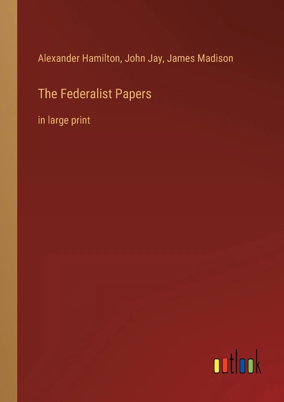 The Federalist Papers: in large print