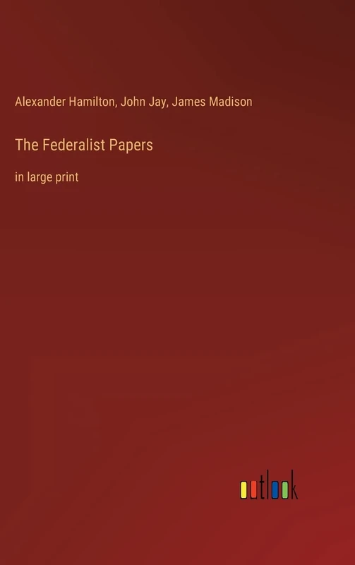 The Federalist Papers: in large print
