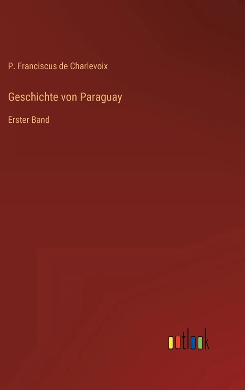 Geschichte von Paraguay: Erster Band