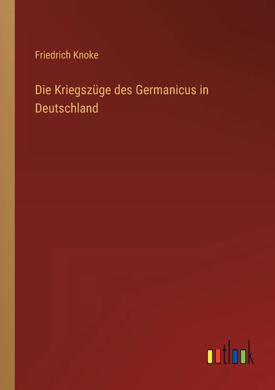 Die Kriegszüge des Germanicus in Deutschland