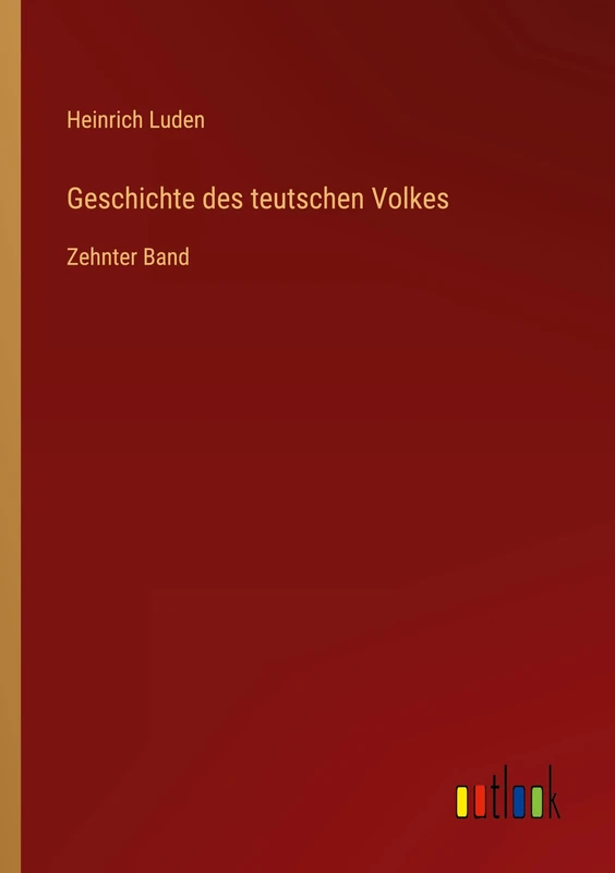 Geschichte des teutschen Volkes: Zehnter Band