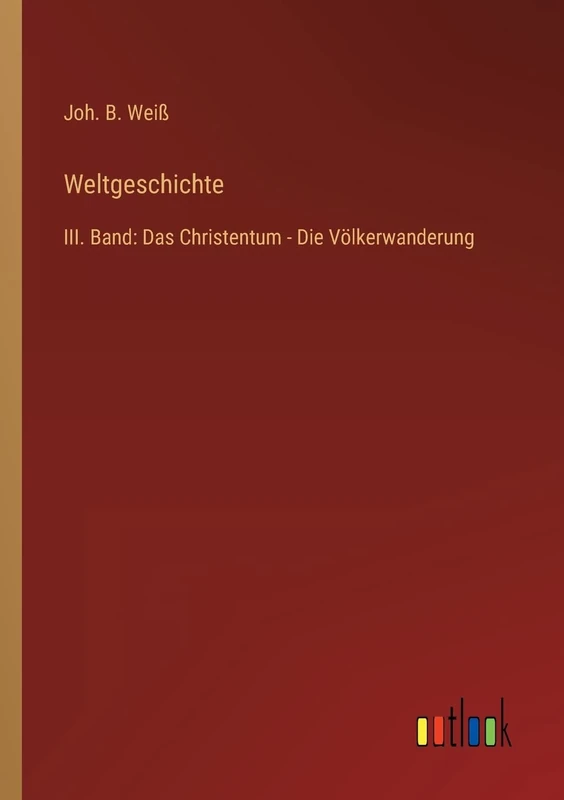 Weltgeschichte: III. Band: Das Christentum - Die Völkerwanderung