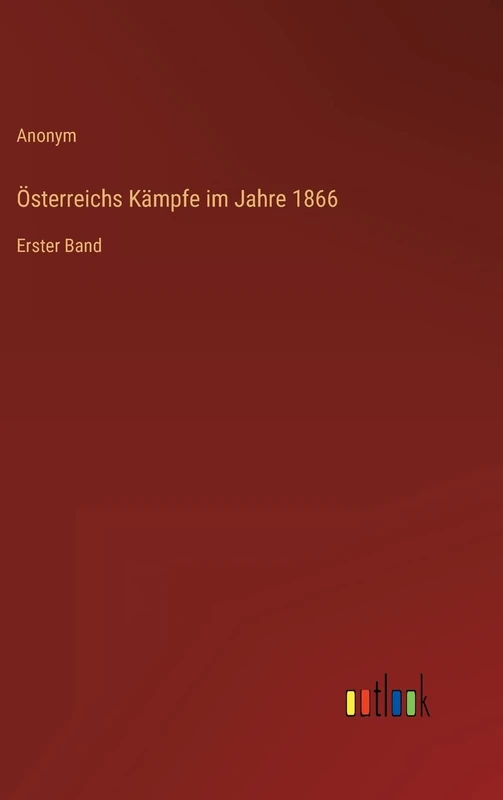 Österreichs Kämpfe im Jahre 1866: Erster Band