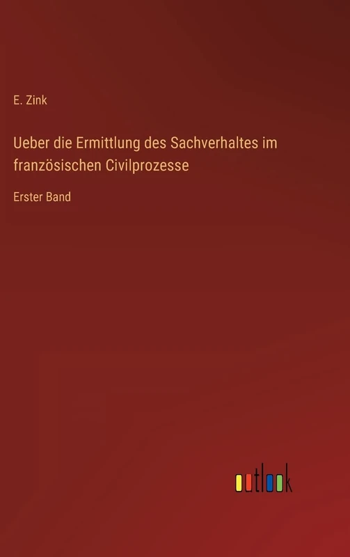 Ueber die Ermittlung des Sachverhaltes im französischen Civilprozesse: Erster Band - Image 1