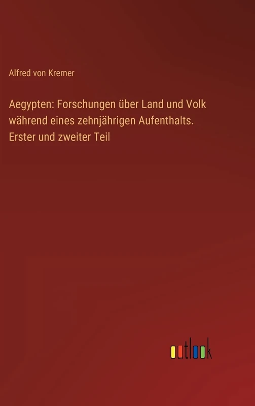 Aegypten: Forschungen über Land und Volk während eines zehnjährigen Aufenthalts. Erster und zweiter Teil